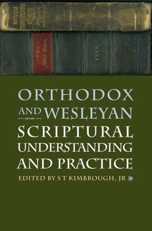 Orthodox And Wesleyan Scriptural Understanding And Practice (Paperback)