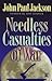 Needless Casualties of War