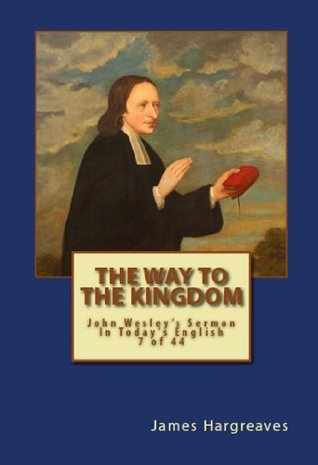 The Way To The Kingdom: John Wesley's Sermon In Today's English (7 of 44) (John Wesley's Forty-Four Sermons in Today's English)