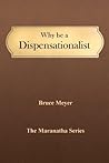 Why Be a Dispensationalist (The Maranatha Series Book 3)