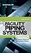 Facility Piping Systems Handbook: For Industrial, Commercial, and Healthcare Facilities
