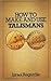 How to Make and Use Talismans by Israel Regardie