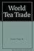The World Tea Trade: A Survey of the Production, Distribution & Comsumption of Tea