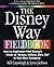 The Disney Way Fieldbook: How to Implement Walt Disney¿s Vision of ¿Dream, Believe, Dare, Do¿ in Your Own Company: Harnessing the Management Secrets of Disney in Your Company, Third Edition