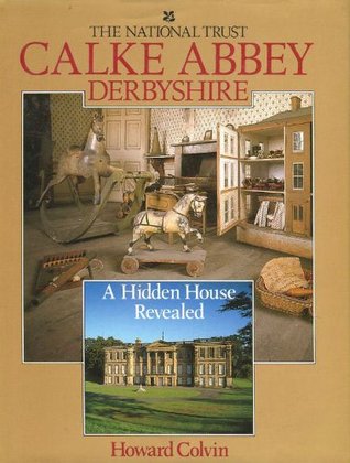 Calke Abbey Derbyshire a Hidden House Revealed (National Trust)