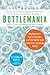 Bottlemania: Big Business, Local Springs, and the Battle over America's Drinking Water