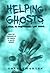 Helping Ghosts: A Guide to Understanding Lost Spirits