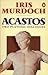 Acastos by Iris Murdoch Acastos by Iris Murdoch