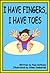 I have fingers I have toes