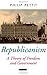 Republicanism: A Theory of Freedom and Government (Oxford Political Theory)