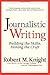 Journalistic Writing: Building the Skills, Honing the Craft