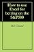 How to use Excel for betting on the S&P500 by Bill Cleland