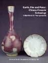 Earth, Fire and Water: Chinese Ceramic Technology: A Handbook for Non-specialists Earth, Fire and Water: Chinese Ceramic Technology: A Handbook for Non-specialists