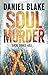 Soul Murder by Daniel Blake Soul Murder by Daniel Blake