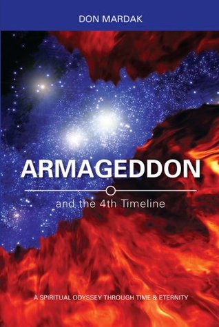 Armageddon and the 4th Timeline: A Spiritual Odyssey Through Time & Eternity (Kindle Edition)