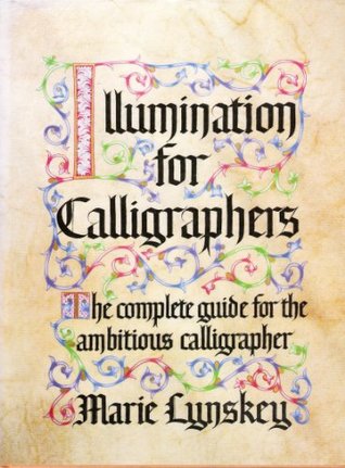 Illumination for Calligraphers: The Complete Guide for the Ambitious Calligrapher (Hardcover)