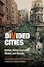 Divided Cities: Belfast, Beirut, Jerusalem, Mostar, and Nicosia (The City in the Twenty-First Century)