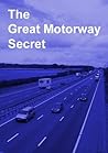 The Great Motorway Secret The Great Motorway Secret