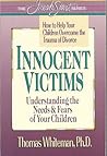 Innocent Victims: How to Help Your Children Overcome the Trauma of Divorce (The Fresh Start)