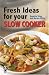 Fresh Ideas for Your Slow C...