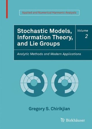 Stochastic Models, Information Theory, and Lie Groups, Volume 2: Analytic Methods and Modern Applications (Board Book)