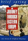 Brief Spring: A Journey Through Eastern Europe Brief Spring: A Journey Through Eastern Europe