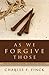 As We Forgive Those