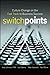 SwitchPoints: Culture Change on the Fast Track to Business Success