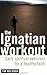 The Ignatian Workout by Tim Muldoon