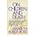 On Children and Death by Elisabeth Kübler-Ross