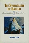 The Symbolism of Habitat: An Interpretation of Landscape in the Arts (Jessie & John Danz Lectures)