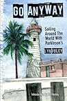 Go Anyway: Sailing Around the World with Parkinson's Go Anyway: Sailing Around the World with Parkinson's