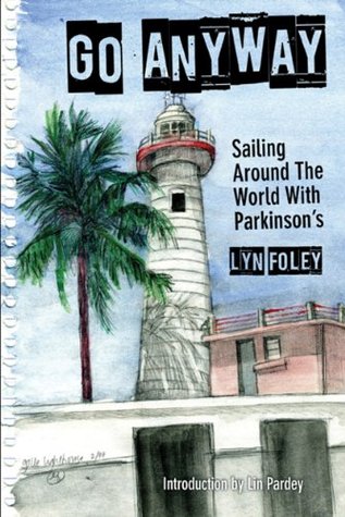 Go Anyway: Sailing Around the World with Parkinson's (Kindle Edition)