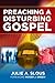 Preaching A Disturbing Gospel
