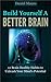 Build Yourself a Better Brain: 12 Brain Healthy Habits to Unleash Your Mind's Potential