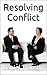 Resolving Conflict: Conflict Resolution for the Helping Professions