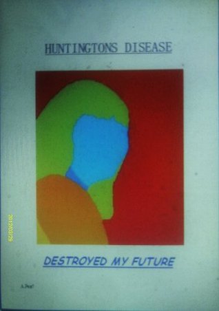 HUNTINGTONS DISEASE...DESTROYED MY FUTURE (Kindle Edition)
