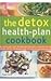 The Detox Health Plan Cookbook (An Easy-To-Use, Safe, Revitalizing and Body Cleansing Diet With Expert Advice,...