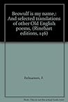 Beowulf is my name: And Selected Translations of Other Old English Poems, (Rinehart editions, 146) Beowulf is my name: And Selected Translations of Other Old English Poems, (Rinehart editions, 146)