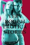 VERY ROUGH EROTICA STORIES: Five Erotica Stories (Extremely Rough Sex)