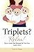 Triplets? Relax!: Tips to Guide You Through the First Year, Sanity Intact