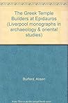 The Greek temple builders at Epidauros;: A social and economic study of building in the Asklepian sanctuary, during the fourth and early third ... in archaeology and Oriental studies)