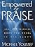 Empowered by Praise: How God Responds When You Revel in His Glory