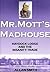 Mr.Mott's Madhouse