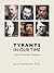 Tyrants in Our Time: Lives ...