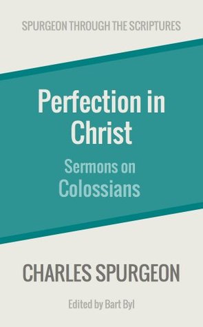 Perfection in Christ: Sermons on Colossians (Spurgeon Through the Scriptures)