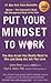 Put Your Mindset to Work: The One Asset You Really Need to Win and Keep the Job You Love