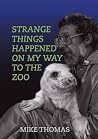 Strange Things Happened on My Way to the Zoo Strange Things Happened on My Way to the Zoo