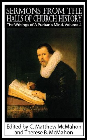 Sermons from the Halls of Church History: The Writings of A Puritan's Mind Volume 2