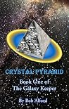 Crystal Pyramid (The Galaxy Keeper Book 1) Crystal Pyramid (The Galaxy Keeper Book 1)